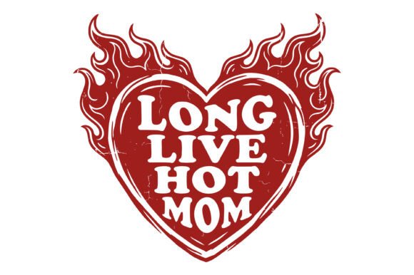 Long Live Hot Mom Design Graphics